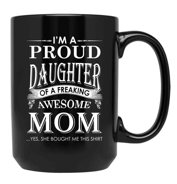 I'M A Proud Daughter Of A Freaking Awesome Mom Black Coffee Mug - Black