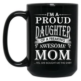 I'M A Proud Daughter Of A Freaking Awesome Mom Black Coffee Mug