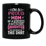 I'M A Proud Mom Freaking Awesome Daughter Yes She Bought Me This Mug Black Coffee Mug - Black