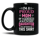 I'M A Proud Mom Freaking Awesome Daughter Yes She Bought Me This Mug Black Coffee Mug
