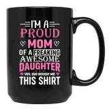 I'M A Proud Mom Freaking Awesome Daughter Yes She Bought Me This Mug Black Coffee Mug - Black