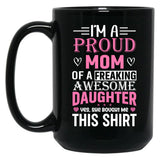 I'M A Proud Mom Freaking Awesome Daughter Yes She Bought Me This Mug Black Coffee Mug