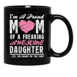 I'M A Proud Mom Of A Freaking Awesome Daughter Black Coffee Mug - Black