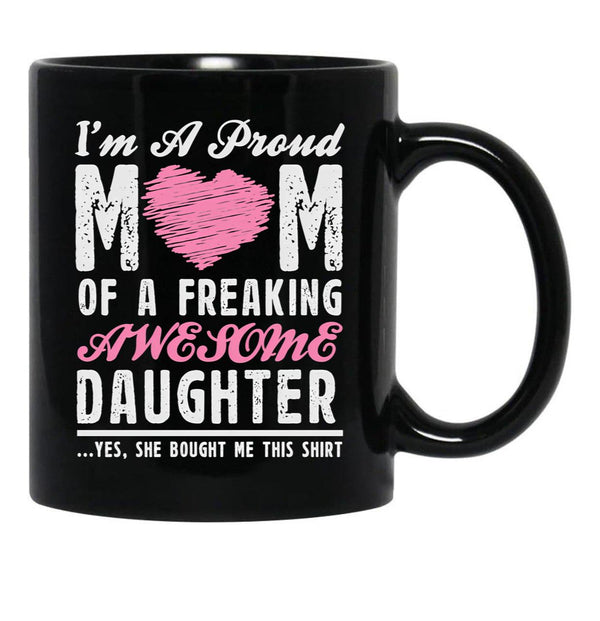 I'M A Proud Mom Of A Freaking Awesome Daughter Black Coffee Mug - Black