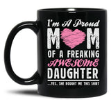 I'M A Proud Mom Of A Freaking Awesome Daughter Black Coffee Mug
