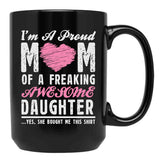 I'M A Proud Mom Of A Freaking Awesome Daughter Black Coffee Mug - Black
