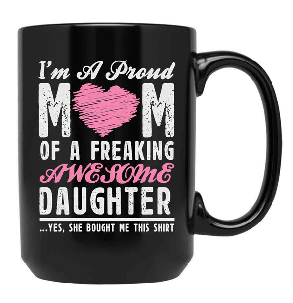 I'M A Proud Mom Of A Freaking Awesome Daughter Black Coffee Mug - Black