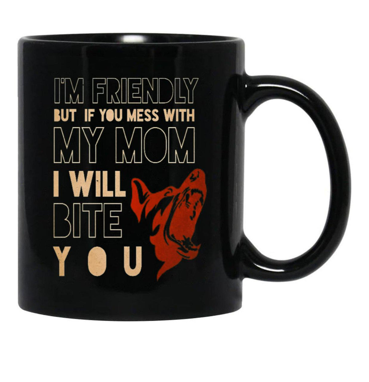 I'M Friendly But If You Mess With My Mom I Will Bite You Mom German Shepherd Dog Funny Dog Memes Black Coffee Mug - Black