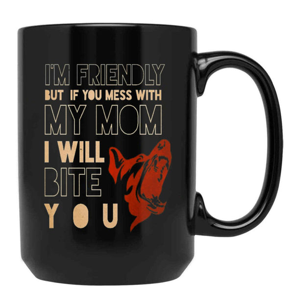 I'M Friendly But If You Mess With My Mom I Will Bite You Mom German Shepherd Dog Funny Dog Memes Black Coffee Mug - Black