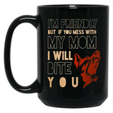 I'M Friendly But If You Mess With My Mom I Will Bite You Mom German Shepherd Dog Funny Dog Memes Black Coffee Mug