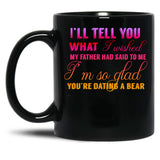 I'M Glad You Are Dating A Bear Black Coffee Mug