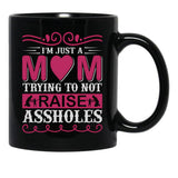 I'M Just A Mom Trying To Not Raise Assholes Black Coffee Mug - Black
