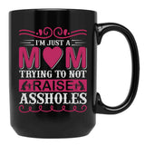 I'M Just A Mom Trying To Not Raise Assholes Black Coffee Mug - Black
