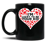 I'M Lucky To Be Your Kid Black Coffee Mug