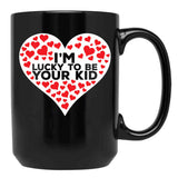 I'M Lucky To Be Your Kid Black Coffee Mug - Black
