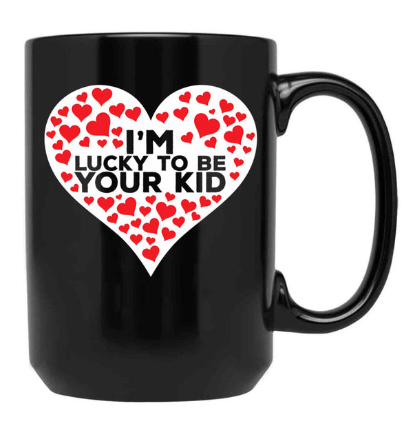 I'M Lucky To Be Your Kid Black Coffee Mug - Black