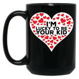 I'M Lucky To Be Your Kid Black Coffee Mug