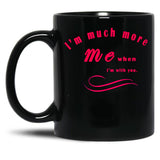 I'M Much More Me When I'M With You (1) Black Coffee Mug