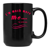 I'M Much More Me When I'M With You (1) Black Coffee Mug - Black