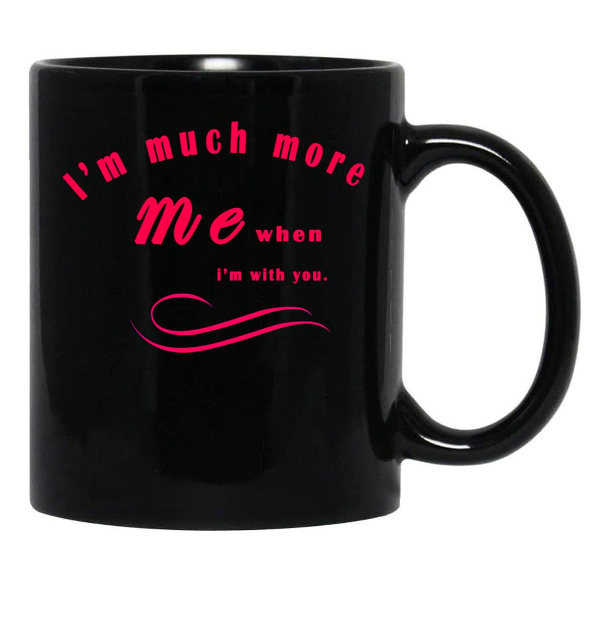I'M Much More Me When I'M With You Black Coffee Mug - Black