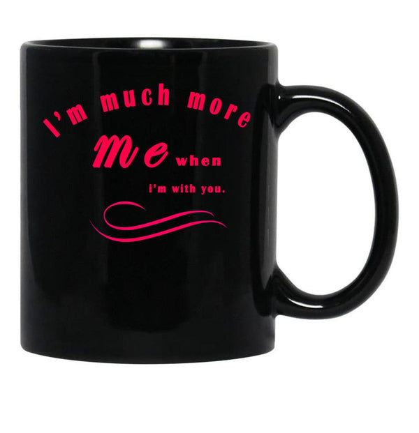 I'M Much More Me When I'M With You Black Coffee Mug - Black