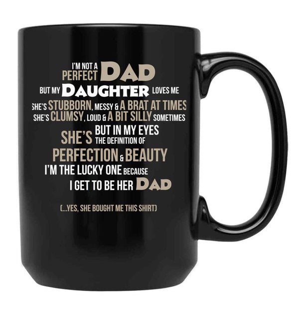 I'M Not A Perfect Dad. But My Daughter Loves Me Mugs Black Coffee Mug - Black