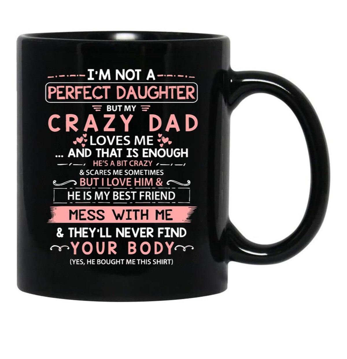 I'M Not A Perfect Daughter But My Crazy Dad Loves Me (1) Black Coffee Mug - Black