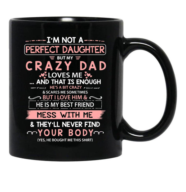 I'M Not A Perfect Daughter But My Crazy Dad Loves Me (1) Black Coffee Mug - Black