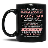 I'M Not A Perfect Daughter But My Crazy Dad Loves Me (1) Black Coffee Mug