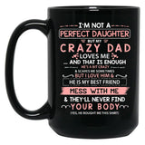 I'M Not A Perfect Daughter But My Crazy Dad Loves Me (1) Black Coffee Mug