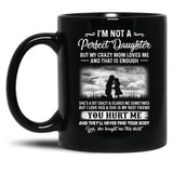 I'M Not A Perfect Daughter But My Crazy Mom Loves Me On Back Black Coffee Mug