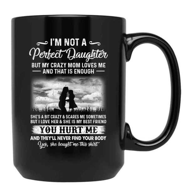 I'M Not A Perfect Daughter But My Crazy Mom Loves Me On Back Black Coffee Mug - Black