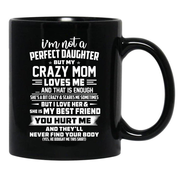 I'M Not A Perfect Daughter But My Crazy Mom Loves Me Black Coffee Mug - Black
