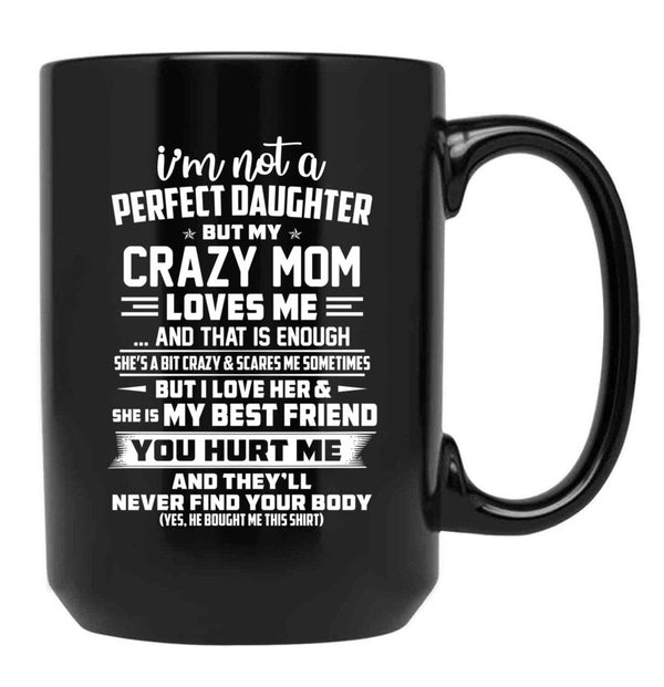I'M Not A Perfect Daughter But My Crazy Mom Loves Me Black Coffee Mug - Black