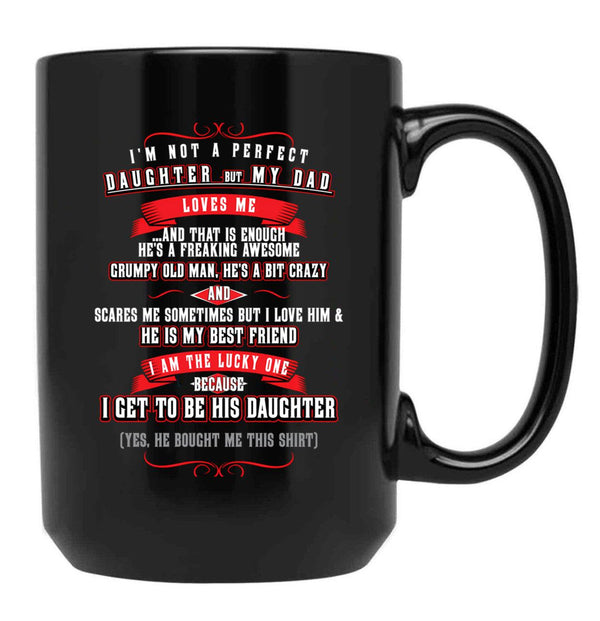 I'M Not A Perfect Daughter But My Dad Loves Me (1) Black Coffee Mug - Black