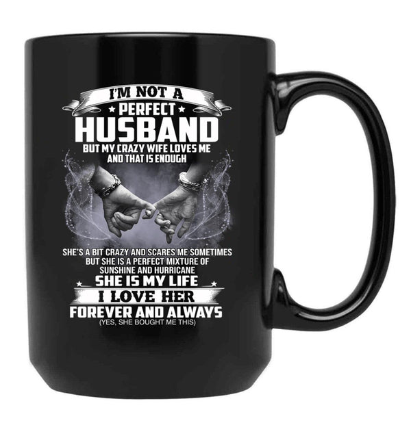 I'M Not A Perfect Husband But My Crazy Wife Loves Me Funny Sayings Humor Lover Black Coffee Mug - Black