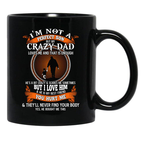 I'M Not A Perfect Son But My Crazy Dad Loves Me Family Perfect Funny Idea Cute Black Coffee Mug - Black