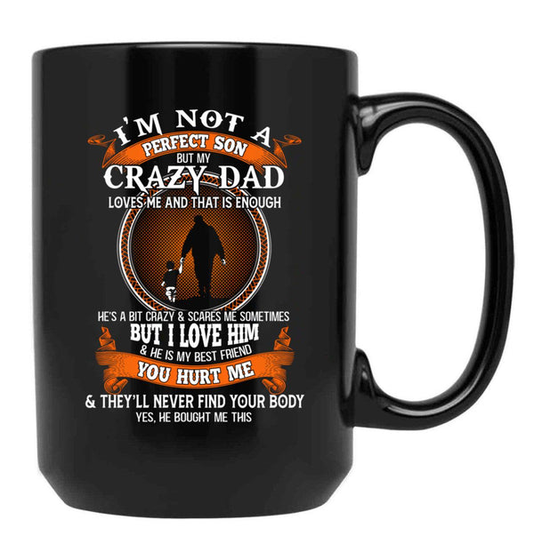 I'M Not A Perfect Son But My Crazy Dad Loves Me Family Perfect Funny Idea Cute Black Coffee Mug - Black