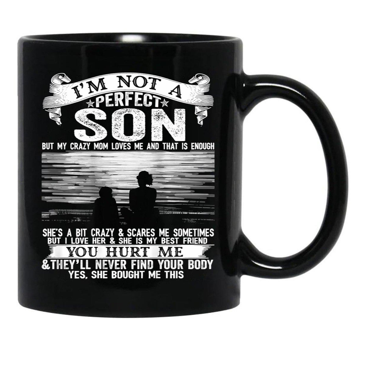 I'M Not A Perfect Son But My Crazy Mom Loves Me (1) Black Coffee Mug - Black