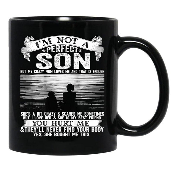 I'M Not A Perfect Son But My Crazy Mom Loves Me (1) Black Coffee Mug - Black