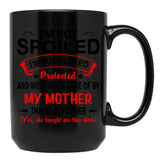 I'M Not Spoiled I'M Just Be Loved And Protected By My Mother Protected Black Coffee Mug - Black