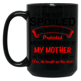 I'M Not Spoiled I'M Just Be Loved And Protected By My Mother Protected Black Coffee Mug