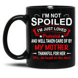 I'M Not Spoiled I'M Just Be Loved And Protected By My Mother (1) Black Coffee Mug