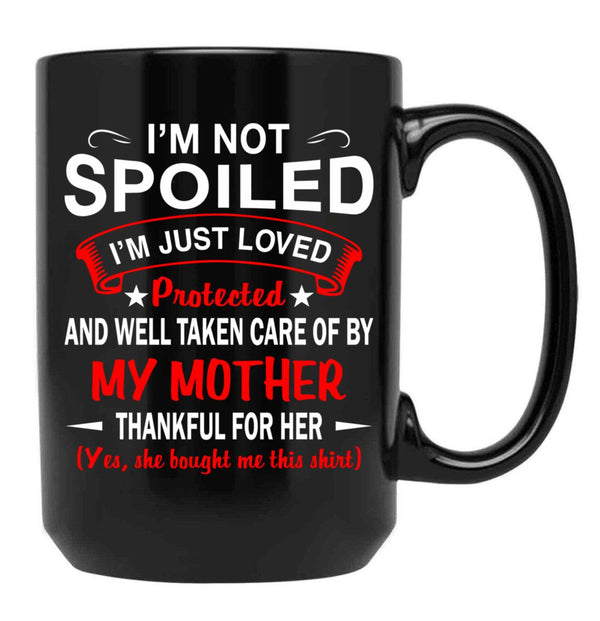 I'M Not Spoiled I'M Just Be Loved And Protected By My Mother Black Coffee Mug - Black