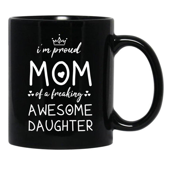 I'M Proud Mom Of A Freaking Awesome Daughter Gift For Mom Black Coffee Mug - Black