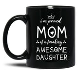 I'M Proud Mom Of A Freaking Awesome Daughter Gift For Mom Black Coffee Mug