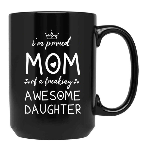 I'M Proud Mom Of A Freaking Awesome Daughter Gift For Mom Black Coffee Mug - Black