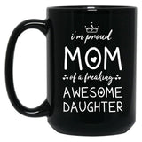 I'M Proud Mom Of A Freaking Awesome Daughter Gift For Mom Black Coffee Mug