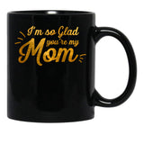 I'M So Glad You'Re My Mom - Black And Gold Black Coffee Mug - Black