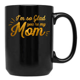 I'M So Glad You'Re My Mom - Black And Gold Black Coffee Mug - Black